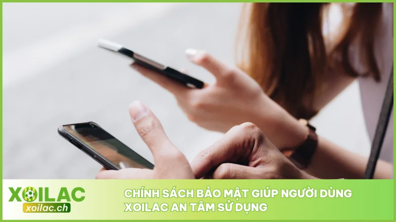 Chính Sách Bảo Mật Xoilac - Bảo Vệ Thông Tin Người Dùng 1 Chính sách bảo mật giúp người dùng Xoilac an tâm sử dụng