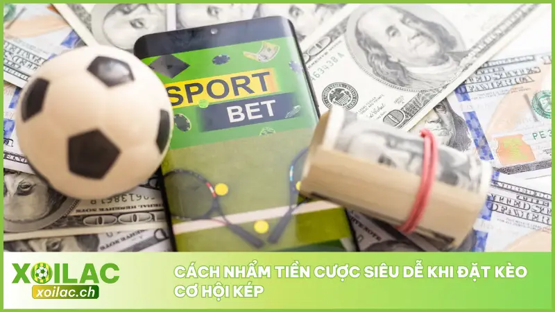 Kèo Cơ Hội Kép mang lại cơ hội cược an toàn hơn so với các loại kèo cược đơn giản