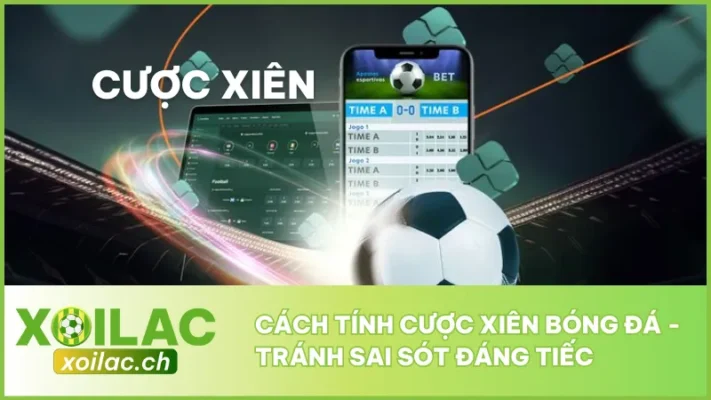 Cách Tính Cược Xiên Bóng Đá - Tránh Sai Sót Đáng Tiếc