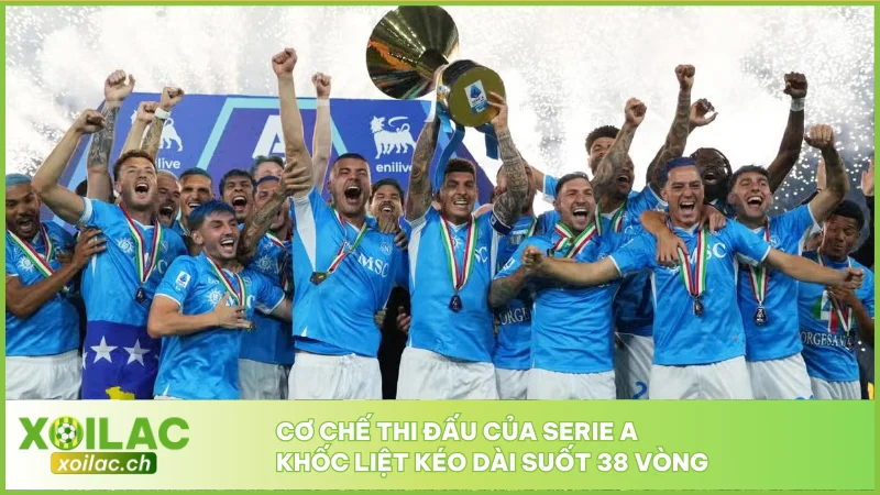 Cơ chế thi đấu của Serie A khốc liệt kéo dài suốt 38 vòng