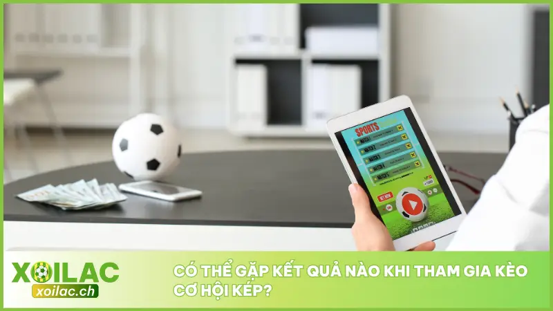 Điều đặc biệt của Kèo Cơ Hội Kép là người chơi có thể chọn hai khả năng