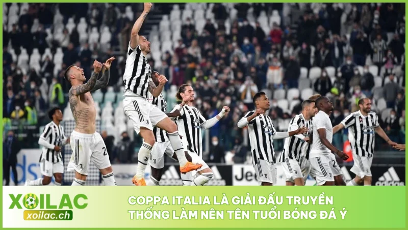 Coppa Italia là giải đấu truyền thống làm nên tên tuổi bóng đá Ý