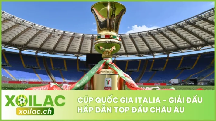 Cúp Quốc Gia Italia - Giải Đấu Hấp Dẫn Top Đầu Châu Âu
