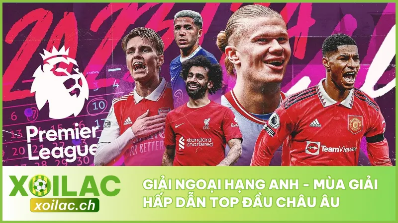 Giải Ngoại Hạng Anh - Mùa Giải Hấp Dẫn Top Đầu Châu Âu