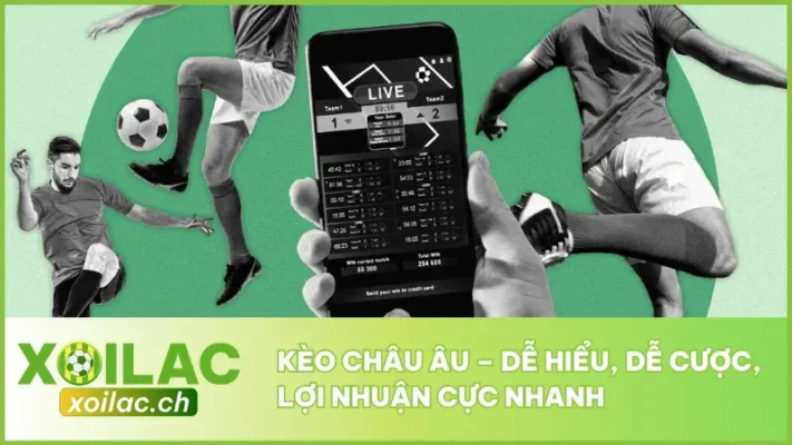 Kèo Châu Âu – Dễ Hiểu, Dễ Cược, Lợi Nhuận Cực Nhanh