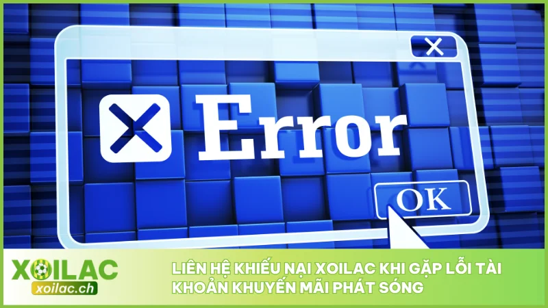Liên Hệ Khiếu Nại 1 Liên hệ khiếu nại Xoilac khi gặp lỗi tài khoản khuyến mãi phát sóng