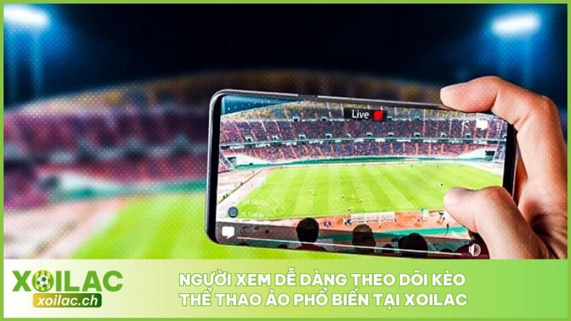 Người xem dễ dàng theo dõi kèo thể thao ảo phổ biến tại Xoilac
