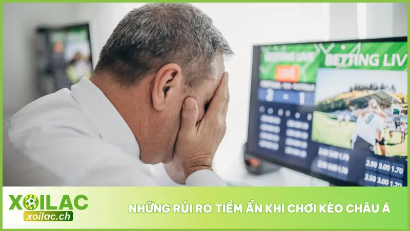 Kèo châu Á vẫn tiềm ẩn rủi ro nếu người chơi thiếu kiểm soát và ra quyết định cảm tính