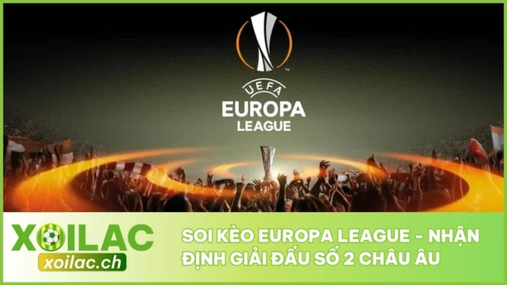 Soi Kèo Europa League - Nhận Định Giải Đấu Số 2 Châu Âu