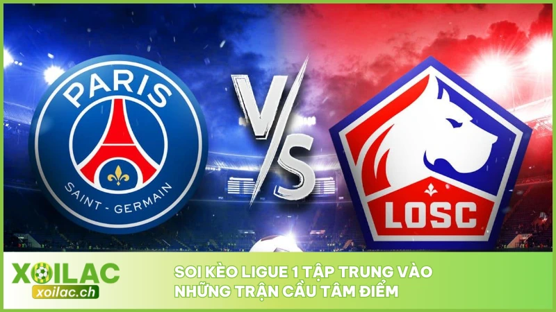 Soi kèo Ligue 1 tập trung vào những trận cầu tâm điểm