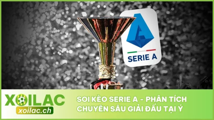 Soi Kèo Serie A - Phân Tích Chuyên Sâu Giải Đấu Tại Ý