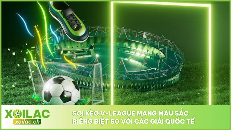 Soi kèo V-League mang màu sắc riêng biệt so với các giải quốc tế