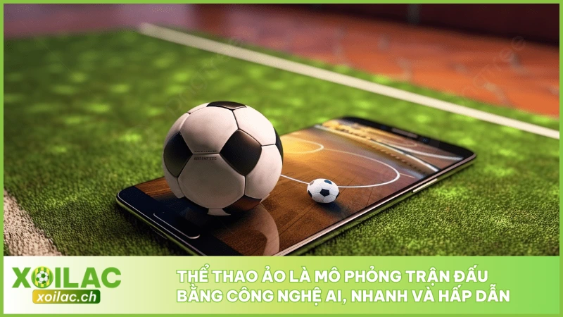 Thể thao ảo là mô phỏng trận đấu bằng công nghệ AI, nhanh và hấp dẫn
